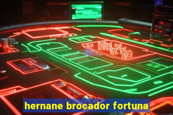 hernane brocador fortuna